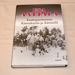 Esa Anttala Kaukopartiosotaa Kannaksella ja Äänisellä